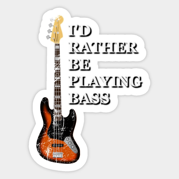 I'd Rather Be Playing Bass Sticker by Rossla Designs